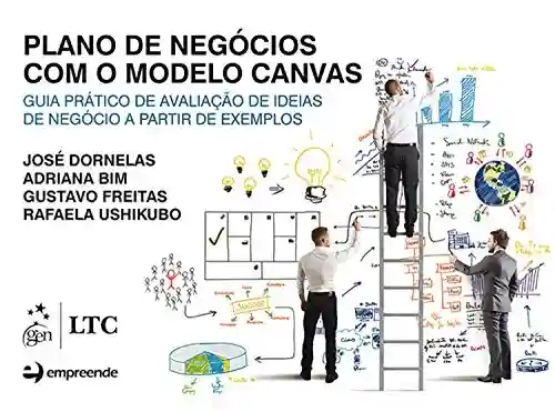 Livro Baixar: Plano de Negócios com o Modelo Canvas: Guia Prático de Avaliação de Ideias de Negócio a Partir de Exemplos