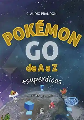 Pokémon GO de A a Z: + Superdicas - Claudio Prandoni