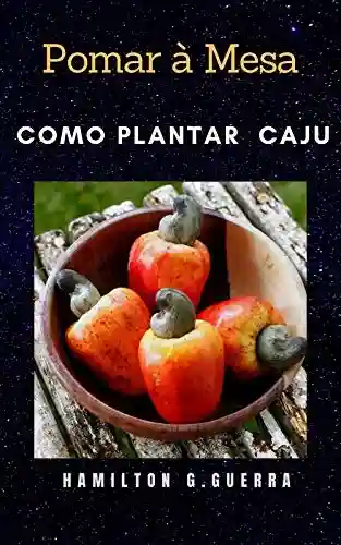 Livro Baixar: Pomar à Mesa: Como Plantar Caju (Fruticultura Livro 5)