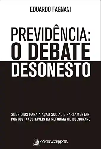 Livro Baixar: Previdência: o debate desonesto: subsídios para a ação social e parlamentar: pontos inaceitáveis da Reforma de Bolsonaro