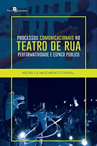Livro Baixar: Processos comunicacionais no teatro de rua: Performatividade e Espaço Público