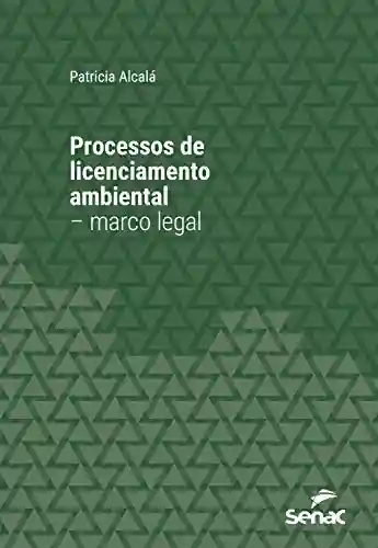 Livro Baixar: Processos de licenciamento ambiental – marco legal (Série Universitária)