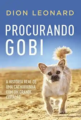 Livro Baixar: Procurando Gobi: A história real de uma cachorrinha com um grande coração