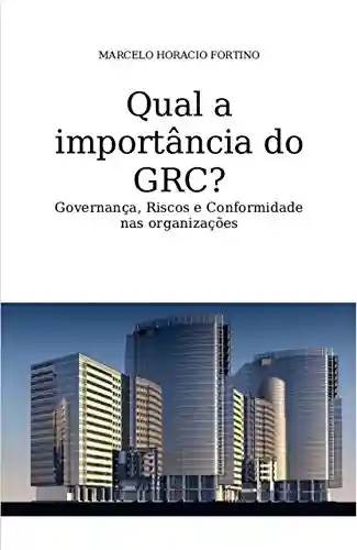 Livro Baixar: Qual a importância do GRC?: Governança, Riscos e Conformidade nas organizações