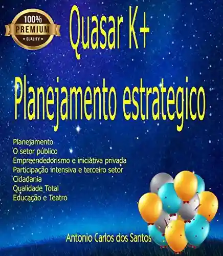 Quasar K+ Planejamento estratégico: Administração, planejamento, arte e cultura - Antônio Carlos dos Santos
