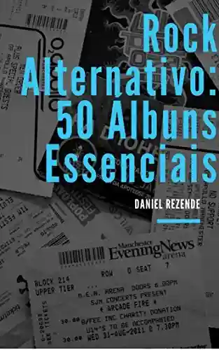 Rock alternativo: 50 álbuns essenciais - Daniel Rezende