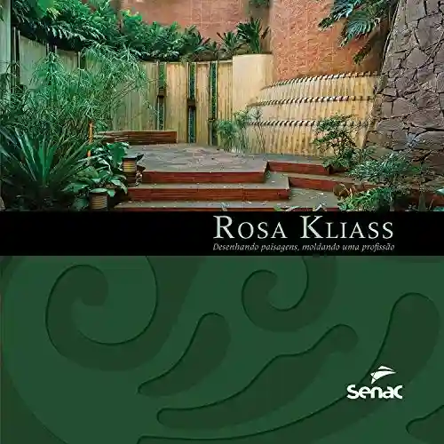 Rosa Kliass: desenhando paisagens, moldando uma profissão - Rosa Grena Kliass
