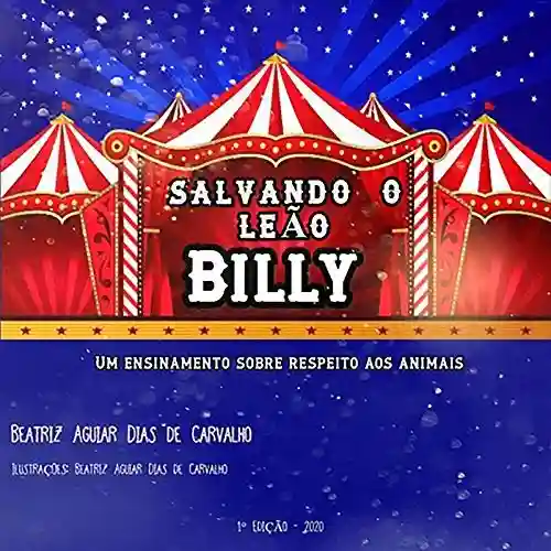 Salvando O Leão Billy - Beatriz Aguiar Dias De Carvalho