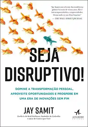 Livro Baixar: Seja Disruptivo: Domine a transformação pessoal, aproveite oportunidades e prospere em uma era de Inovações sem fim