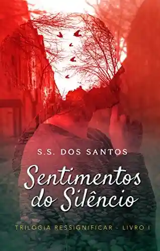 Sentimentos do Silêncio (Trilogia Ressignificar Livro 1) - S. S. Santos