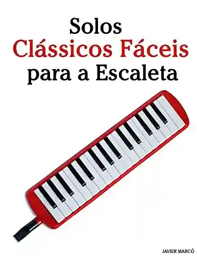 Livro Baixar: Solos Clássicos Fáceis para a Escaleta: Com canções de Bach, Mozart, Beethoven, Vivaldi e outros compositores