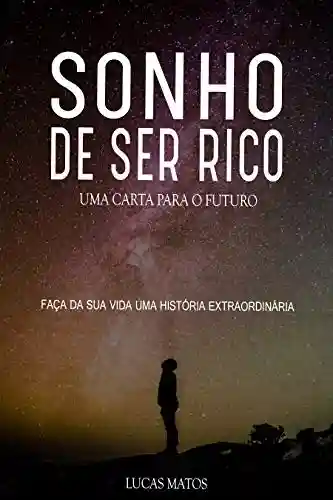 SONHO DE SER RICO: UMA CARTA PARA O FUTURO - Lucas Matos