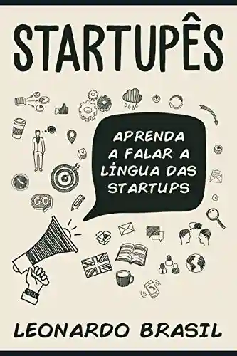 STARTUPÊS: Aprenda a falar a língua das startups - Leonardo Brasil