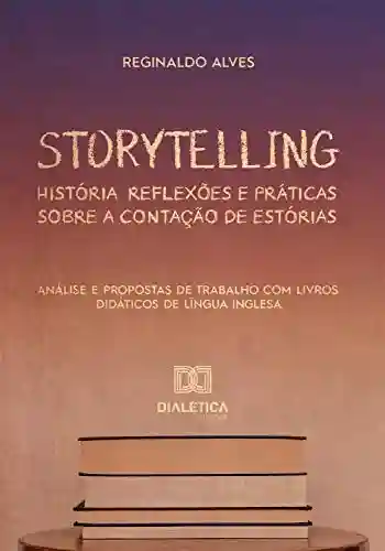 Livro Baixar: Storytelling: história, reflexões e práticas sobre a contação de estórias análise e propostas de trabalho com livros didáticos de língua inglesa