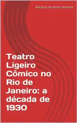 Livro Baixar: Teatro Ligeiro Cômico no Rio de Janeiro: a década de 1930