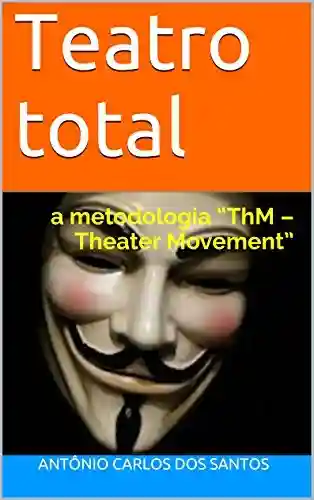 Livro Baixar: Teatro total: a metodologia “ThM – Theater Movement” (ThM-Theater movement Livro 9)