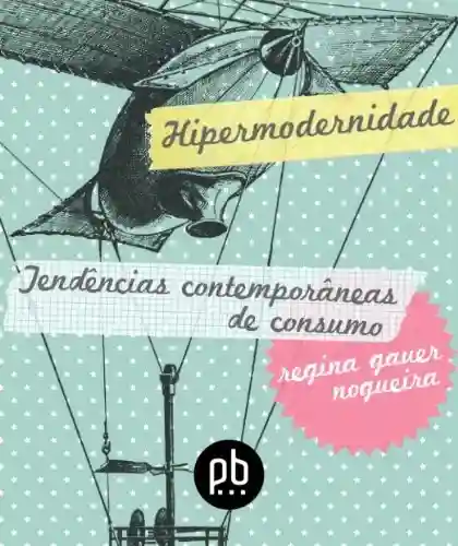 Tendências Contemporâneas de Consumo na Hipermodernidade - Regina Gauer Nogueira