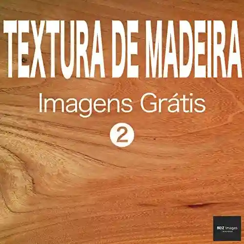 Livro Baixar: TEXTURA DE MADEIRA Imagens Grátis 2 BEIZ images – Fotos Grátis