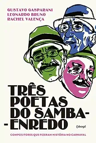 Três poetas do samba-enredo: compositores que fizeram a história do carnaval - Rachel Valença
