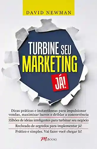 Livro Baixar: Turbine seu marketing já!: Zilhões de ideias para turbinar seu negócio recheado de segredos para implementar já