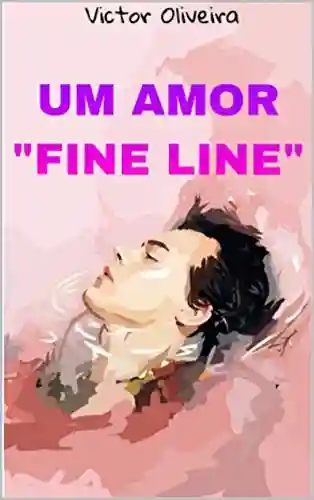 Um Amor “FINE LINE”: Linha Tênue - Victor Silva