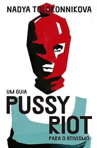 Livro Baixar: Um guia Pussy Riot para o ativismo