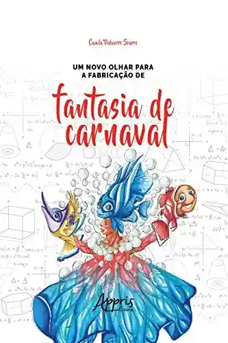 Um Novo Olhar para a Fabricação de Fantasia de Carnaval - Camila Vidaurre Soares