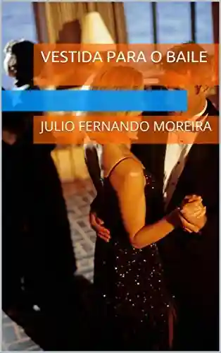 Livro Baixar: Vestida para o baile: Julio Fernando Moreira (Textos teatrais de Julio Fernando Moreira Livro 7)
