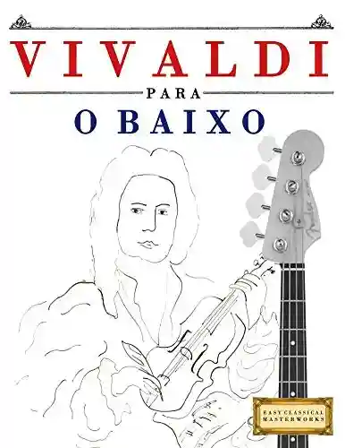 Vivaldi para o Baixo: 10 peças fáciles para o Baixo livro para principiantes - E. C. Masterworks