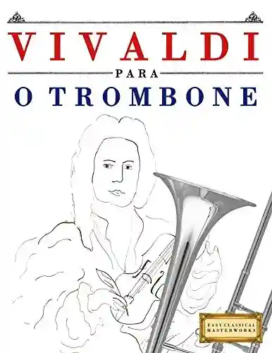 Vivaldi para o Trombone: 10 peças fáciles para o Trombone livro para principiantes - E. C. Masterworks