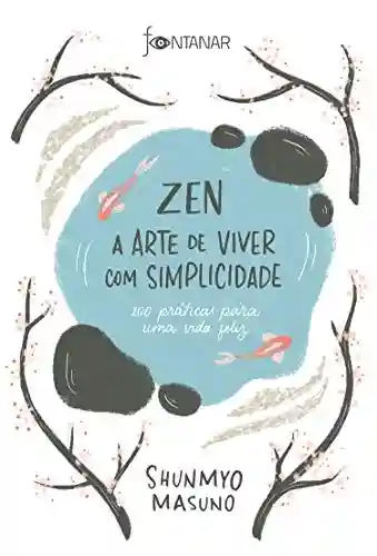 Livro Baixar: Zen – A arte de viver com simplicidade: 100 práticas para uma vida feliz