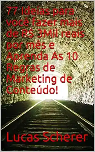 Livro Baixar: 77 Ideias para você fazer mais de R$ 3Mil reais por mês e Aprenda As 10 Regras de Marketing de Conteúdo!