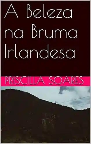 A Beleza na Bruma Irlandesa - Priscilla Soares