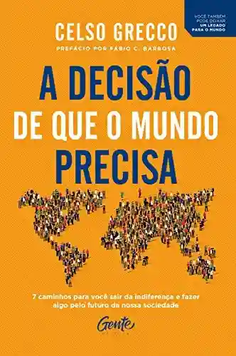 Livro Baixar: A decisão de que o mundo precisa: 7 caminhos para você sair da indiferença e fazer algo pelo futuro da nossa sociedade