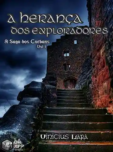 A Herança dos Exploradores: A Saga dos Corbans, Volume 1 - Vinícius Lara
