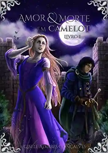 Livro Baixar: Amor E Morte Em Camelot: Livro I