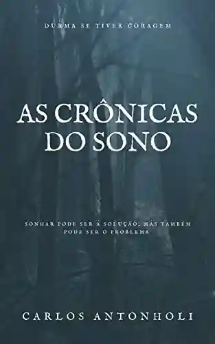 AS CRÔNICAS DO SONO - Carlos Antonholi