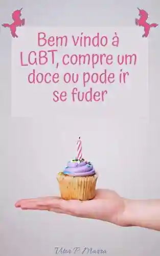 Bem vindo à LGBT, compre um doce ou pode ir se fuder - Vitor Pereira Marra