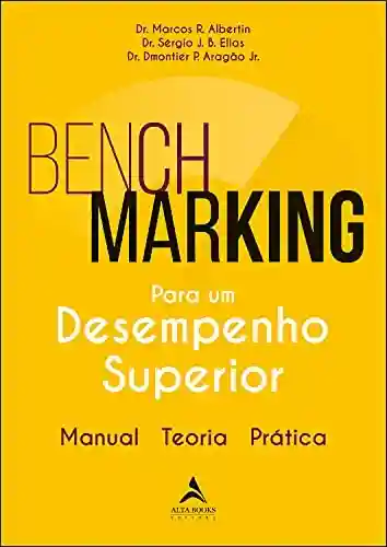 Benchmarking Para Um Desempenho Superior: Manual, Teoria, Prática - Dr. Marcos R. Albertin