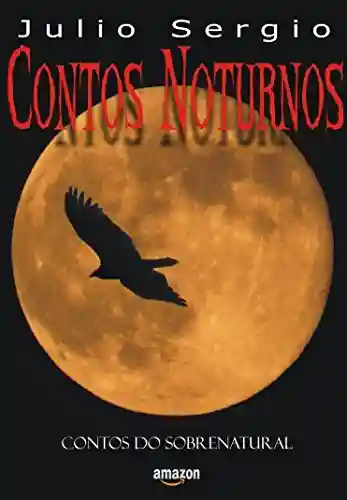 Contos Noturnos: Contos do Sobrenatural - Julio Sergio