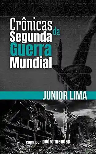 Crônicas da Segunda Guerra Mundial - Júnior Lima