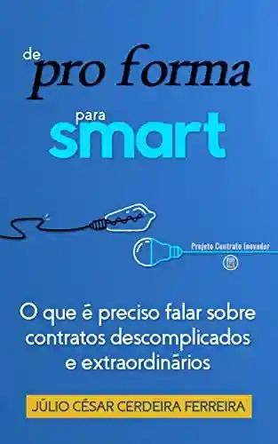 De pro forma para smart: O que é preciso falar sobre contratos descomplicados e extraordinários - Júlio César Cerdeira Ferreira