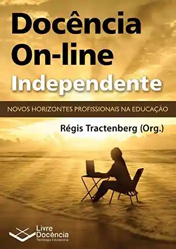 Docência On-line Independente: Novos horizontes profissionais na Educação - Régis Tractenberg