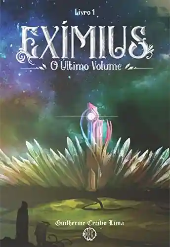 Exímius: O Último Volume - Guilherme Cecilio Lima