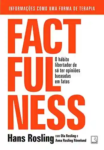Livro Baixar: Factfulness: O hábito libertador de só ter opiniões baseadas em fatos