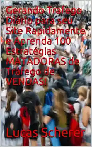 Livro Baixar: Gerando Trafego Diário para seu Site Rapidamente e Aprenda 100 Estratégias MATADORAS de Tráfego de VENDAS!