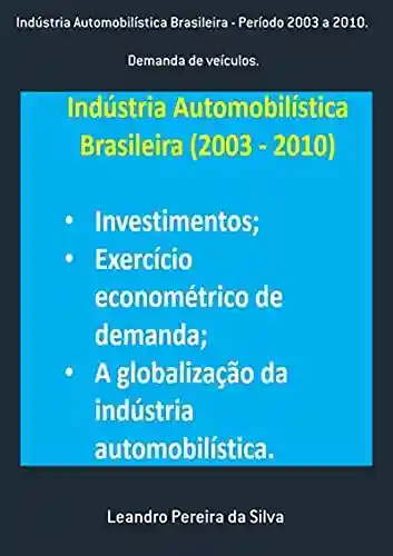 Livro Baixar: Indústria Automobilística Brasileira – Período 2003 A 2010.