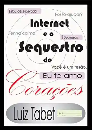 Internet e o Sequestro de Corações - Luiz Tabet