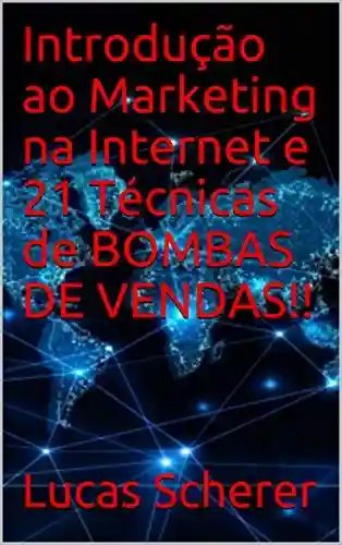 Livro Baixar: Introdução ao Marketing na Internet e 21 Técnicas de BOMBAS DE VENDAS!!