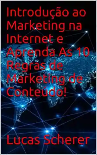 Livro Baixar: Introdução ao Marketing na Internet e Aprenda As 10 Regras de Marketing de Conteúdo!